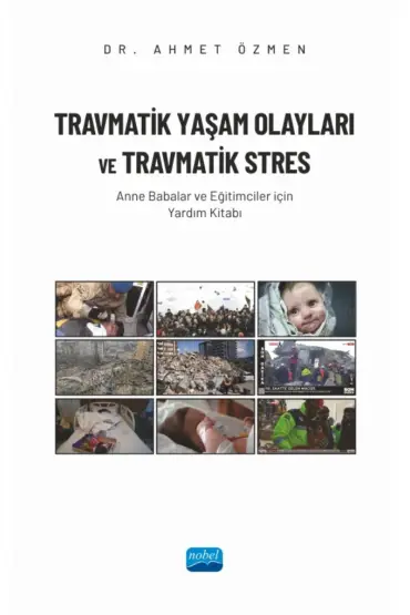 TRAVMATİK YAŞAM OLAYLARI VE TRAVMATİK STRES  - Anne Babalar ve Eğitimciler İçin Yardım Kitabı