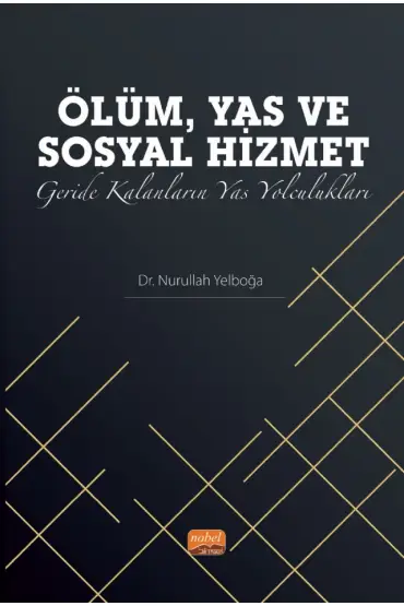 ÖLÜM, YAS ve SOSYAL HİZMET: Geride Kalanların Yas Yolculukları