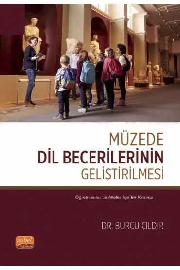 MÜZEDE DİL BECERİLERİNİN GELİŞTİRİLMESİ - Öğretmenler ve Aileler İçin Bir Kılavuz