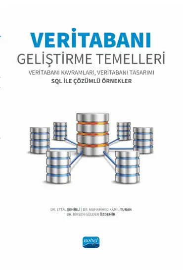 VERİTABANI GELİŞTİRME TEMELLERİ - Veritabanı Kavramları, Veritabanı Tasarımı SQL ile Çözümlü Örnekler